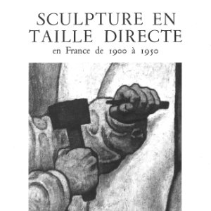 Sculpture en taille directe en France de 1900 à 1950